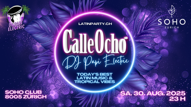 DJ Papi Electric @ SOHO Club Zürich - CALLE OCHO
