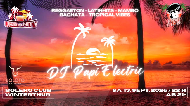 DJ Papi Electric @ Bolero Club Winterthur - URBANITY - Reggaeton - Latinbeats - Dembow - Tropicalhits