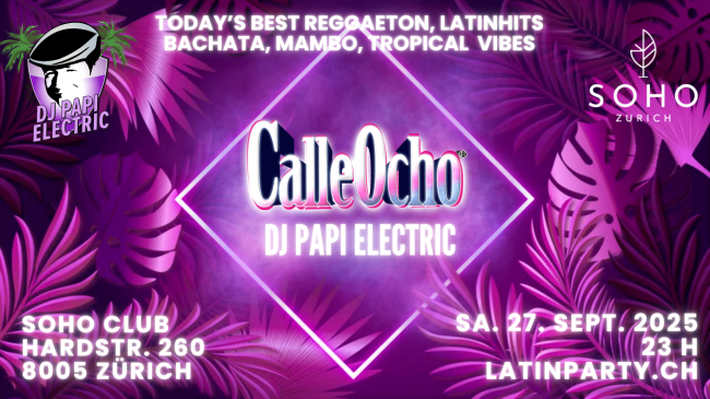 DJ Papi Electric @ SOHO Club Zürich - CALLE OCHO